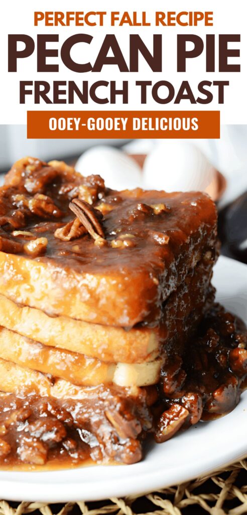 Stack of finished pecan pie french toast on a white plate with a jar of syrup in the background with text overlay that says perfect fall recipe pecan pie french toast ooey-gooey delicious